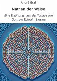 Nathan der Weise: Eine Erzählung nach der Vorlage von Gotthold Ephraim Lessing. (eBook, ePUB) Nathan der Weise: Eine Erzählung nach der Vorlage von Gotthold Ephraim Lessing. (eBook, ePUB)