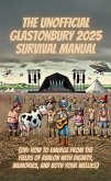The Unofficial Glastonbury Survival Manual 2025 (Or: How to Emerge From the Fields of Avalon With Dignity, Memories, and Both Your Wellies) (eBook, ePUB)