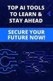 Top AI Tools to Learn and Stay Ahead - Secure Your Future Now (eBook, ePUB) Top AI Tools to Learn and Stay Ahead - Secure Your Future Now (eBook, ePUB)