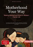 Motherhood Your Way: Making Motherhood Work in Modern Family Life Motherhood Your Way: Making Motherhood Work in Modern Family Life