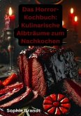 Das Horror-Kochbuch: Kulinarische Albträume zum Nachkochen