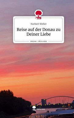 Reise auf der Donau zu Deiner Liebe. Life is a Story - story.one - Weber, Norbert