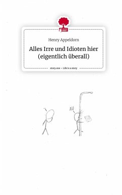 Cover Alles Irre und Idioten hier (eigentlich überall). Life is a Story - story.one