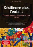 Résilience chez l'enfant: Guide parental pour développer la force mentale Résilience chez l'enfant: Guide parental pour développer la force mentale
