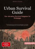Urban Survival Guide: Der ultimative Survival Ratgeber für Einsteiger Urban Survival Guide: Der ultimative Survival Ratgeber für Einsteiger