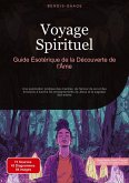 Voyage Spirituel: Guide Ésotérique de la Découverte de l'Âme Voyage Spirituel: Guide Ésotérique de la Découverte de l'Âme