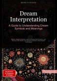 Dream Interpretation: A Guide to Understanding Dream Symbols and Meanings Dream Interpretation: A Guide to Understanding Dream Symbols and Meanings