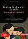 Maternité et Vie de Famille: Guide Complet pour Future Maman (eBook, ePUB) Maternité et Vie de Famille: Guide Complet pour Future Maman (eBook, ePUB)