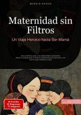 Maternidad sin Filtros: Un Viaje Heroico hacia Ser Mamá (eBook, ePUB)