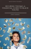 Securing The Bag: A Financial Guide to Black Youth (Black Genius Academy, #4) (eBook, ePUB) Securing The Bag: A Financial Guide to Black Youth (Black Genius Academy, #4) (eBook, ePUB)