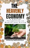 The Heavenly Economy: A Biblical Perspective on Wealth and Giving (eBook, ePUB) The Heavenly Economy: A Biblical Perspective on Wealth and Giving (eBook, ePUB)