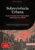 Sobrevivência Urbana: Guia Completo de Preparação e Adaptação na Cidade (eBook, ePUB)