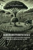 Agroforstwirtschaft: Ein lebendiges Zeugnis der Symbiose zwischen Mensch und Natur (eBook, ePUB)