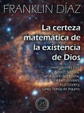 La Certeza Matemática de la Existencia de Dios - Conversaciones con Baruch Spinoza, San Agustín de Hipona, Albert Einstein, Kurt Gödel y Santo Tomás de Aquino (eBook, ePUB) La Certeza Matemática de la Existencia de Dios - Conversaciones con Baruch Spinoza, San Agustín de Hipona, Albert Einstein, Kurt Gödel y Santo Tomás de Aquino (eBook, ePUB)