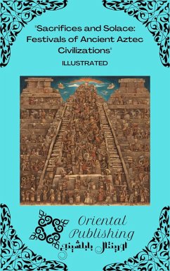 Cover Sacrifices and Solace Festivals of Ancient Aztec Civilizations (eBook, ePUB)