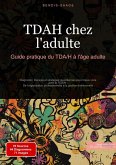 TDAH chez l'adulte: Guide pratique du TDA/H à l'âge adulte (eBook, ePUB) TDAH chez l'adulte: Guide pratique du TDA/H à l'âge adulte (eBook, ePUB)