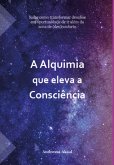 A Alquimia Que Eleva A Consciência (eBook, ePUB)