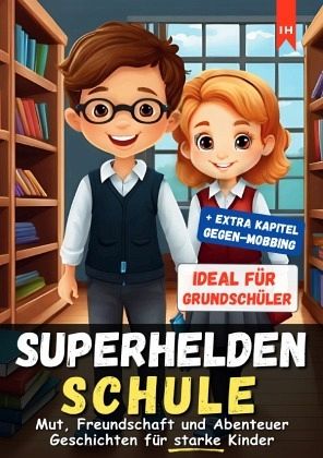 Superhelden Schule: Mut, Freundschaft und Abenteuer Geschichten für starke Kinder Superhelden Schule: Mut, Freundschaft und Abenteuer Geschichten für starke Kinder