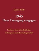 1945 - Dem Untergang entgegen