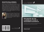 Percepción de los ciudadanos frente a necesidad económica Percepción de los ciudadanos frente a necesidad económica