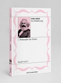 Karl Marx zur Einführung: I. Philosophie der Praxis Karl Marx zur Einführung: I. Philosophie der Praxis