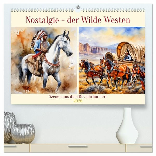 Nostalgie - der Wilde Westen (hochwertiger Premium Wandkalender 2026 DIN A2 quer), Kunstdruck in Hochglanz Nostalgie - der Wilde Westen (hochwertiger Premium Wandkalender 2026 DIN A2 quer), Kunstdruck in Hochglanz