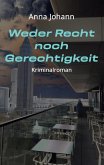 Weder Recht noch Gerechtigkeit Weder Recht noch Gerechtigkeit