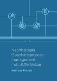 Nachhaltiges Geschäftsprozessmanagement mit JSON-Netzen Nachhaltiges Geschäftsprozessmanagement mit JSON-Netzen