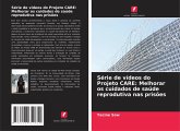 Série de vídeos do Projeto CARE: Melhorar os cuidados de saúde reprodutiva nas prisões