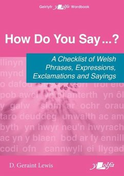 How Do You Say...? - A checklist of Welsh phrases, expressions, exclamations and sayings - Lewis, D. Geraint