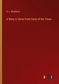 A Story in Verse From Facts of the Times A Story in Verse From Facts of the Times