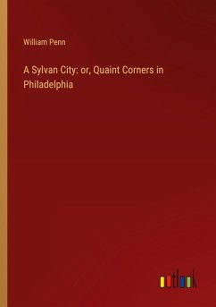 A Sylvan City: or, Quaint Corners in Philadelphia