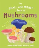 The Small and Mighty Book of Mushrooms: Pocket-sized books, MASSIVE facts!