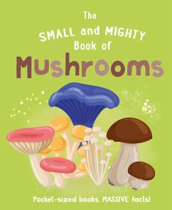 Cover The Small and Mighty Book of Mushrooms: Pocket-sized books, MASSIVE facts!