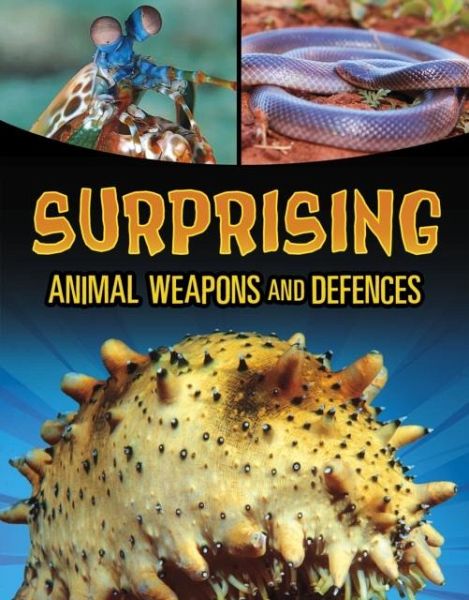 Surprising Animal Weapons and Defences Surprising Animal Weapons and Defences