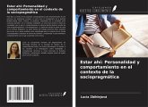 Estar ahí: Personalidad y comportamiento en el contexto de la sociopragmática Estar ahí: Personalidad y comportamiento en el contexto de la sociopragmática