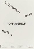 Off the Shelf, Issue 1 'Illustration Talks' Off the Shelf, Issue 1 'Illustration Talks'