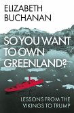 So You Want to Own Greenland? So You Want to Own Greenland?