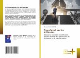 Transformé par les difficultés Transformé par les difficultés