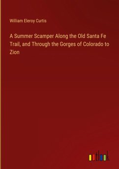 A Summer Scamper Along the Old Santa Fe Trail, and Through the Gorges of Colorado to Zion