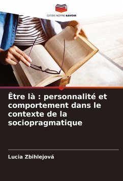 Être là : personnalité et comportement dans le contexte de la sociopragmatique - Zbihlejová, Lucia