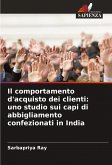 Il comportamento d'acquisto dei clienti: uno studio sui capi di abbigliamento confezionati in India Il comportamento d'acquisto dei clienti: uno studio sui capi di abbigliamento confezionati in India