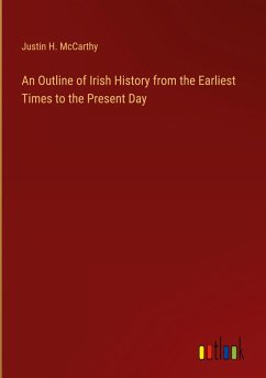 An Outline of Irish History from the Earliest Times to the Present Day