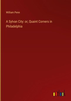 A Sylvan City: or, Quaint Corners in Philadelphia