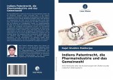 Indiens Patentrecht, die Pharmaindustrie und das Gemeinwohl Indiens Patentrecht, die Pharmaindustrie und das Gemeinwohl