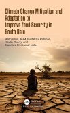 Climate Change Mitigation and Adaptation to Improve Food Security in South Asia Climate Change Mitigation and Adaptation to Improve Food Security in South Asia