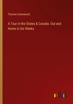 A Tour in the States & Canada. Out and Home in Six Weeks