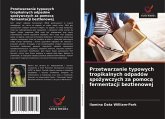 Przetwarzanie typowych tropikalnych odpadów spo¿ywczych za pomoc¿ fermentacji beztlenowej Przetwarzanie typowych tropikalnych odpadów spo¿ywczych za pomoc¿ fermentacji beztlenowej