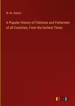 A Popular History of Fisheries and Fishermen of all Countries, From the Earliest Times