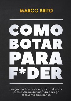 Como Botar Para F*der (eBook, ePUB) - Brito, Marco